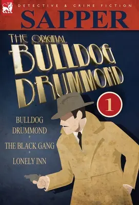 The Original Bulldog Drummond : 1-Bulldog Drummond, the Black Gang & Lonely Inn - The Original Bulldog Drummond: 1-Bulldog Drummond, the Black Gang & Lonely Inn