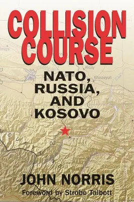 Le cours de la collision : L'OTAN, la Russie et le Kosovo - Collision Course: NATO, Russia, and Kosovo