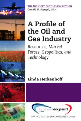 Profil de l'industrie du pétrole et du gaz : Ressources, forces du marché, géopolitique et technologie - A Profile of the Oil and Gas Industry: Resources, Market Forces, Geopolitics, and Technology