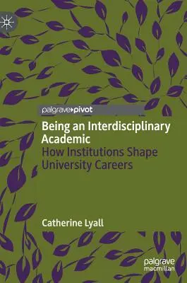 Être un universitaire interdisciplinaire : comment les institutions façonnent les carrières universitaires - Being an Interdisciplinary Academic: How Institutions Shape University Careers