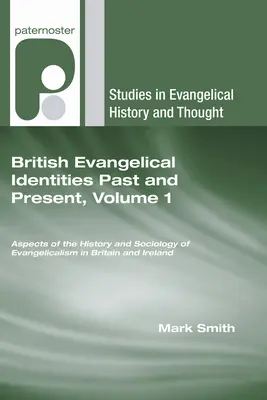 Identités évangéliques britanniques d'hier et d'aujourd'hui, Volume 1 - British Evangelical Identities Past and Present, Volume 1