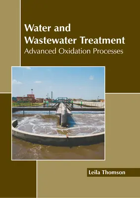 Traitement de l'eau et des eaux usées : Procédés d'oxydation avancés - Water and Wastewater Treatment: Advanced Oxidation Processes