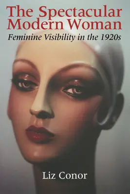 La femme moderne spectaculaire : La visibilité féminine dans les années 1920 - The Spectacular Modern Woman: Feminine Visibility in the 1920s