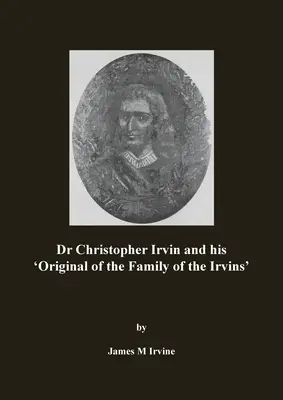 Le Dr Christopher Irvin et son « Original of the Family of the Irvins » (Original de la famille des Irvins) - Dr Christopher Irvin and his 'Original of the Family of the Irvins'