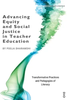 Faire progresser l'équité et la justice sociale chez les enseignants : Pratiques transformatrices et pédagogies de l'alphabétisation - Advancing Equity and Social Justice in Teacher: Transformative Practices and Pedagogies of Literacy