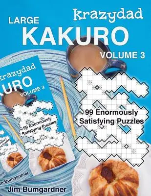 Krazydad Large Kakuro Volume 3 : 99 puzzles très satisfaisants - Krazydad Large Kakuro Volume 3: 99 Enormously Satisfying Puzzles