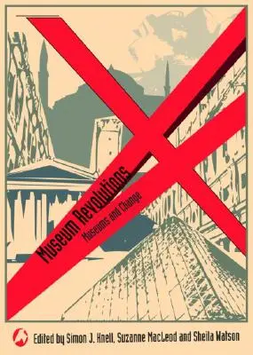 Les révolutions muséales : Comment les musées changent et sont changés - Museum Revolutions: How museums change and are changed