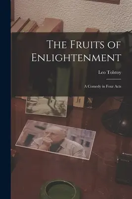 Les fruits de l'éveil : Une comédie en quatre actes - The Fruits of Enlightenment: A Comedy in Four Acts