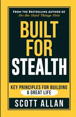 Construit pour la furtivité : Principes clés pour construire une vie formidable - Built For Stealth: Key Principles for Building a Great Life