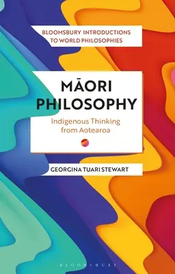 La philosophie maorie : La pensée indigène d'Aotearoa - Maori Philosophy: Indigenous Thinking from Aotearoa
