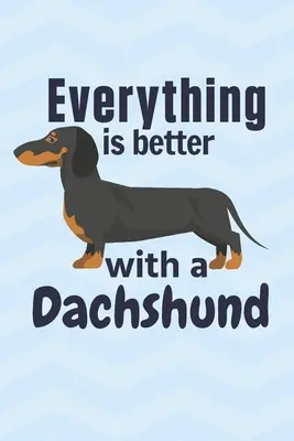 Tout est meilleur avec un Teckel : Pour les amateurs de teckels - Everything is better with a Dachshund: For Dachshund Dog Fans
