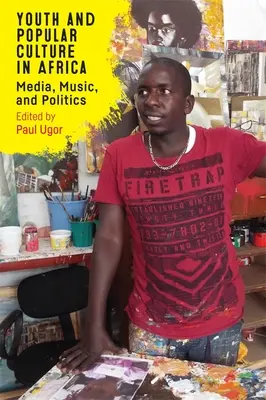 Jeunesse et culture populaire en Afrique : Médias, musique et politique - Youth and Popular Culture in Africa: Media, Music, and Politics
