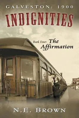 Galveston : 1900 : Indignités, Tome 4 : L'Affirmation - Galveston: 1900: Indignities, Book Four: The Affirmation