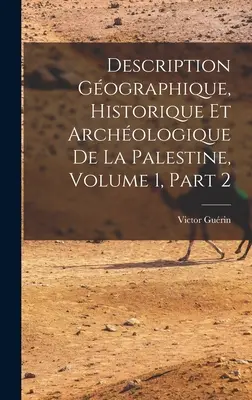 Description Gographique, Historique Et Archologique De La Palestine, Volume 1, partie 2 - Description Gographique, Historique Et Archologique De La Palestine, Volume 1, part 2