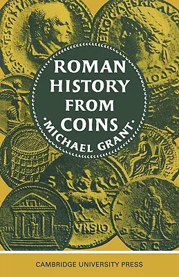L'histoire romaine à partir des pièces de monnaie : Quelques usages de la monnaie impériale pour l'historien - Roman History from Coins: Some Uses of the Imperial Coinage to the Historian