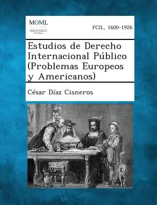 Estudios de Derecho Internacional Pblico (Problemas Europeos y Americanos)