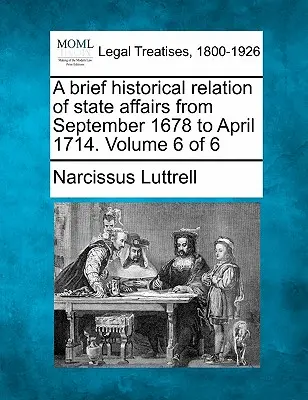 Brève relation historique des affaires de l'État de septembre 1678 à avril 1714. Volume 6 de 6 - A brief historical relation of state affairs from September 1678 to April 1714. Volume 6 of 6