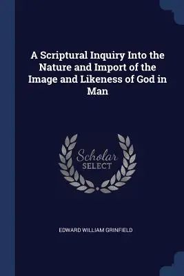 Une enquête scripturale sur la nature et l'importance de l'image et de la ressemblance de Dieu dans l'homme - A Scriptural Inquiry Into the Nature and Import of the Image and Likeness of God in Man