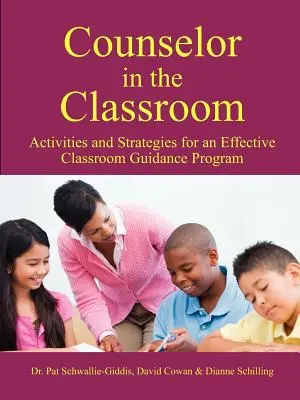 Le conseiller en classe, activités et stratégies pour un programme d'orientation efficace en classe - Counselor in the Classroom, Activities and Strategies for an Effective Classroom Guidance Program