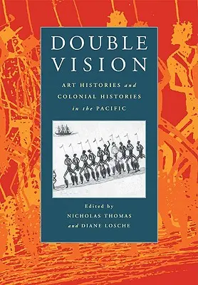 Double Vision : Histoires de l'art et histoires coloniales dans le Pacifique - Double Vision: Art Histories and Colonial Histories in the Pacific