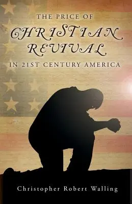 Le prix du réveil chrétien dans l'Amérique du XXIe siècle - The Price of Christian Revival in 21st Century America