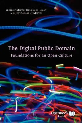 Le domaine public numérique : Les fondements d'une culture ouverte - The Digital Public Domain: Foundations for an Open Culture