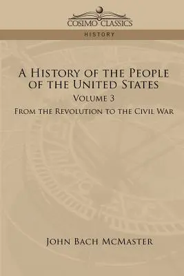 Histoire du peuple des États-Unis : Volume 3 - De la révolution à la guerre civile - A History of the People of the United States: Volume 3 - From the Revolution to the Civil War