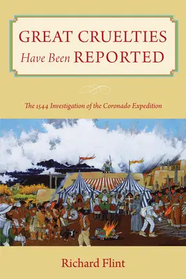 De grandes cruautés ont été rapportées : L'enquête de 1544 sur l'expédition du Coronado - Great Cruelties Have Been Reported: The 1544 Investigation of the Coronado Expedition