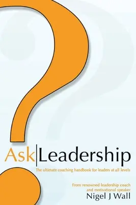 Ask Leadership : L'ultime manuel de coaching pour les dirigeants à tous les niveaux - Ask Leadership: The ultimate coaching handbook for leaders at all levels