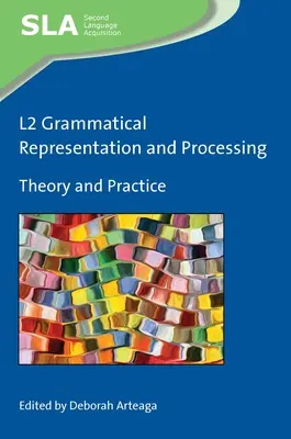 Représentation et traitement grammaticaux en L2 : Théorie et pratique - L2 Grammatical Representation and Processing: Theory and Practice