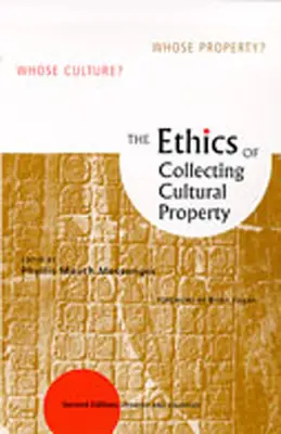 L'éthique de la collecte des biens culturels : La culture de qui&nbsp;? À qui appartiennent ces biens&nbsp;? - The Ethics of Collecting Cultural Property: Whose Culture? Whose Property?