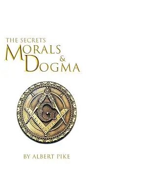Morale et dogme du rite écossais ancien et accepté de la franc-maçonnerie - Morals and Dogma of The Ancient and Accepted Scottish Rite of Freemasonry