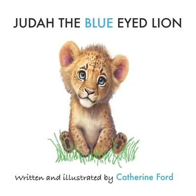 Juda, le lion aux yeux bleus : Le lion aux yeux bleus - Judah the Blue-Eyed Lion: Blue-Eye Lion