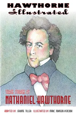 Hawthorne illustré : Trois histoires de Nathaniel Hawthorne - Hawthorne Illustrated: Three Stories by Nathaniel Hawthorne