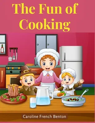 Le plaisir de cuisiner : Une histoire pour les filles et les garçons avec des recettes - The Fun of Cooking: A Story for Girls and Boys with Recipes