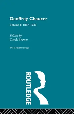 Geoffrey Chaucer : L'héritage critique Volume 2 1837-1933 - Geoffrey Chaucer: The Critical Heritage Volume 2 1837-1933