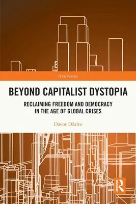 Au-delà de la dystopie capitaliste : Reconquérir la liberté et la démocratie à l'ère des crises mondiales - Beyond Capitalist Dystopia: Reclaiming Freedom and Democracy in the Age of Global Crises