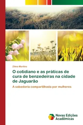 Le quotidien et les pratiques de soins des maladies cardiovasculaires dans la ville de Jaguaro - O cotidiano e as prticas de cura de benzedeiras na cidade de Jaguaro