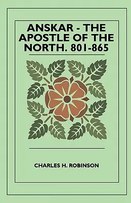 Anskar - L'Apôtre du Nord. 801-865 - Anskar - The Apostle Of The North. 801-865