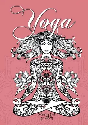 Livre de coloriage de yoga pour adultes : Livre de coloriage de yoga pour adultes Livre de coloriage de méditation pour adultes Livre de coloriage de pleine conscience - Yoga Coloring Book for Adults: Yoga Coloring Book for Adults Meditation Coloring Book for Adults Mindfulness Coloring Book