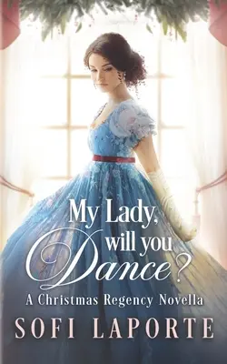 Ma Dame, voulez-vous danser ? Un roman de Noël de la Régence - My Lady, Will You Dance?: A Christmas Regency Novella