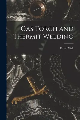 Soudage au chalumeau et au chalumeau thermométrique - Gas Torch and Thermit Welding
