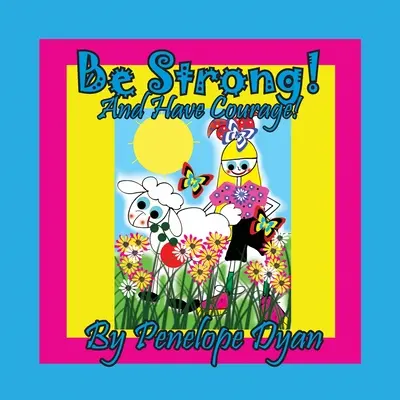 Soyez forts ! Et ayez du courage ! - Be Strong! And Have Courage!