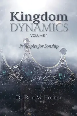 Dynamique du Royaume - Volume 1 : Principes pour la filiation - Kingdom Dynamics - Volume 1: Principles for Sonship