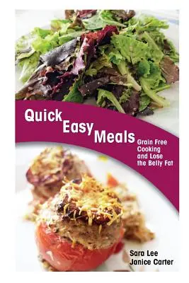 Repas rapides et faciles : Cuisiner sans céréales et perdre la graisse du ventre - Quick Easy Meals: Grain Free Cooking and Lose the Belly Fat