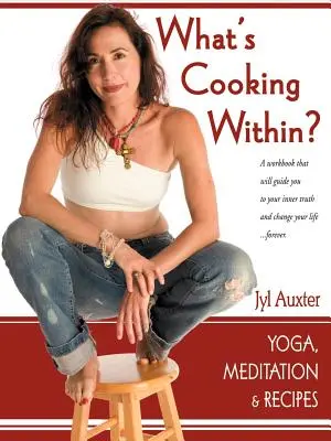Qu'est-ce qui se passe à l'intérieur ? Un livre de cuisine spirituelle - What's Cooking Within? A Spiritual Cookbook