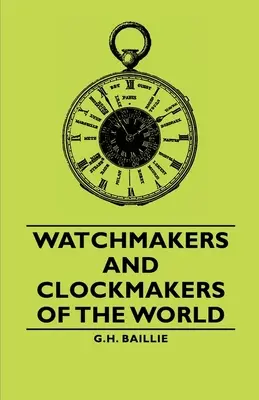 Les horlogers du monde - Watchmakers and Clockmakers of the World