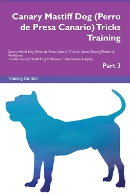 Canary Mastiff Dog (Perro de Presa Canario) Tricks Training Canary Mastiff Dog Tricks & Games Training Tracker & Workbook. Comprend : Canary Mastiff Do - Canary Mastiff Dog (Perro de Presa Canario) Tricks Training Canary Mastiff Dog Tricks & Games Training Tracker & Workbook. Includes: Canary Mastiff Do