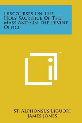 Discours sur le Saint Sacrifice de la Messe et sur l'Office divin - Discourses on the Holy Sacrifice of the Mass and on the Divine Office