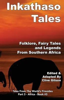 Contes d'Inkathaso : Folklore, légendes et contes de fées d'Afrique australe - Inkathaso Tales: Folklore, Legends and Fairy Tales From Southern Africa